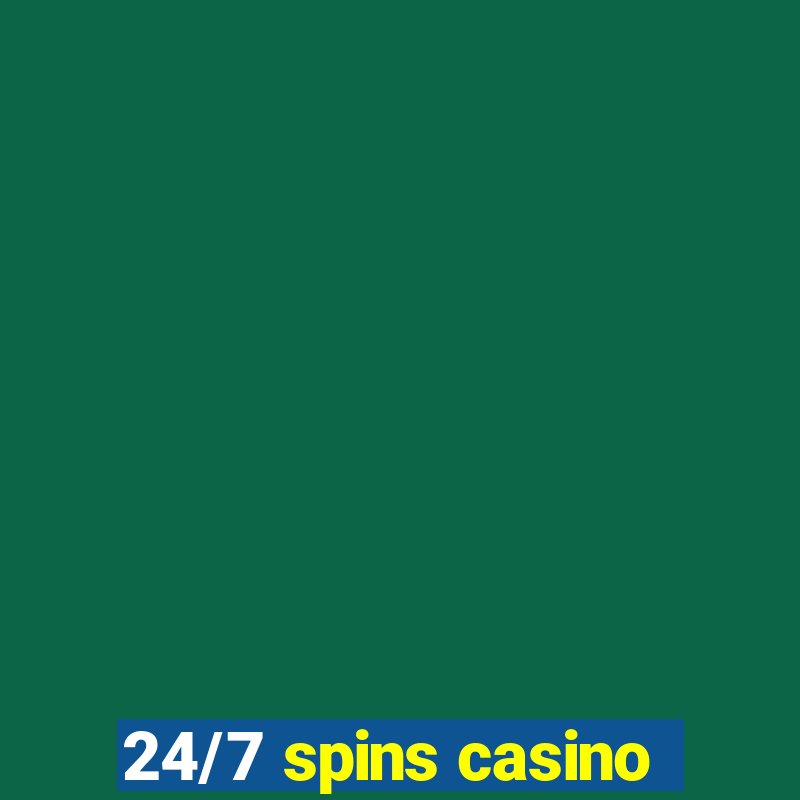 24/7 spins casino