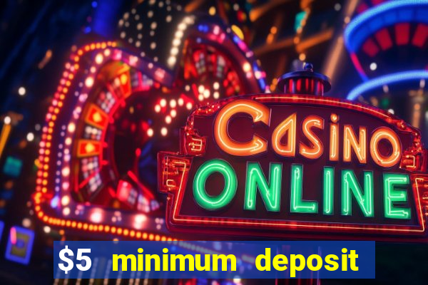 $5 minimum deposit casino australia 2022