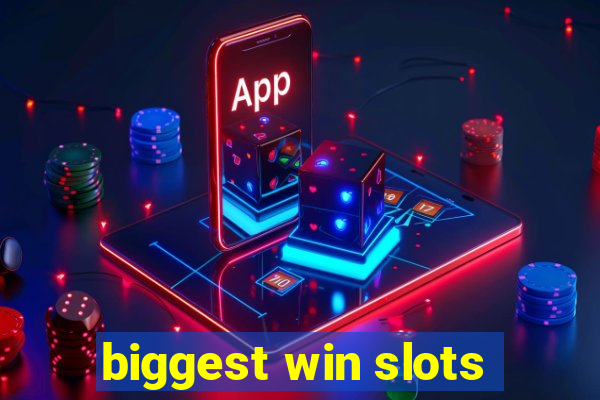 biggest win slots