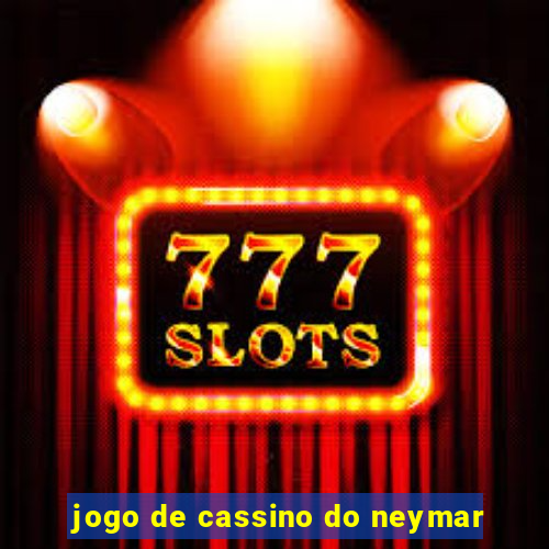 jogo de cassino do neymar