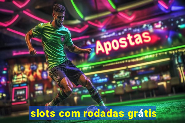 slots com rodadas grátis