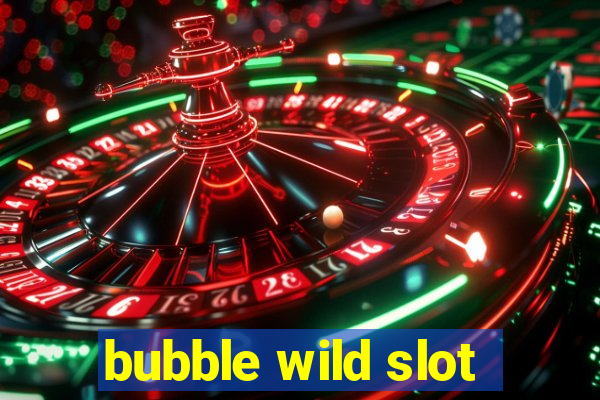 bubble wild slot