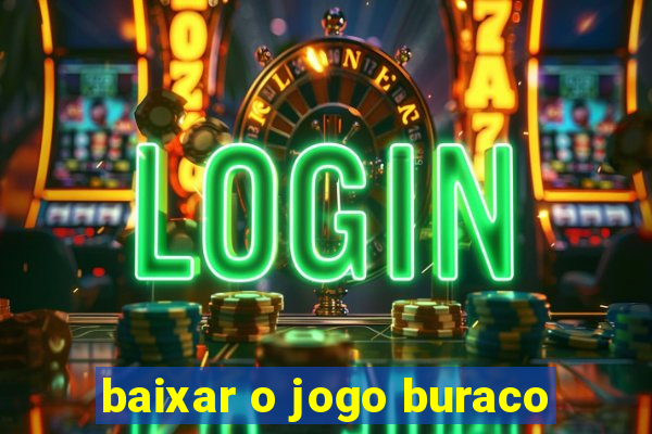 baixar o jogo buraco