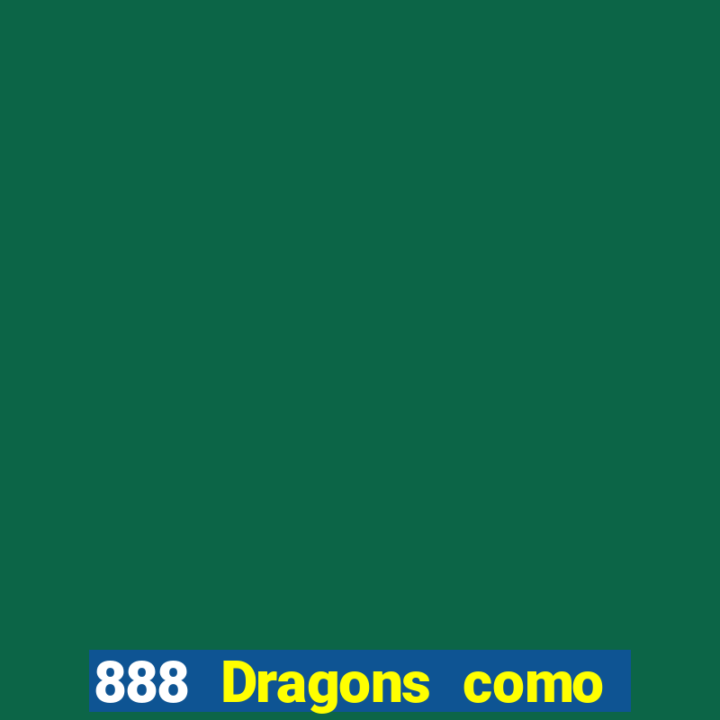 888 Dragons como ganhar 888 dragon