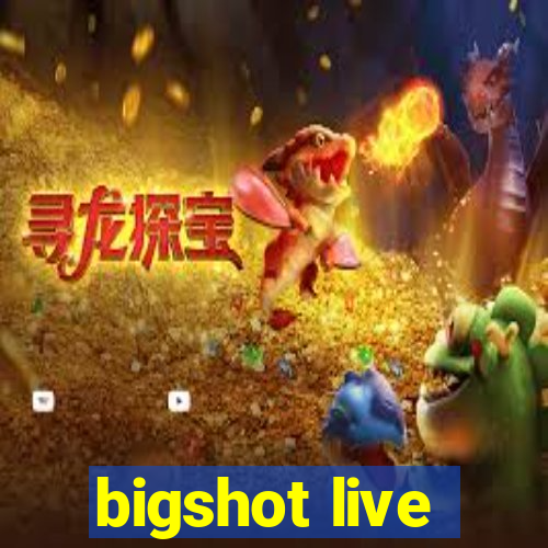 bigshot live