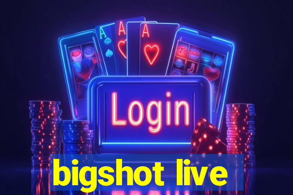 bigshot live