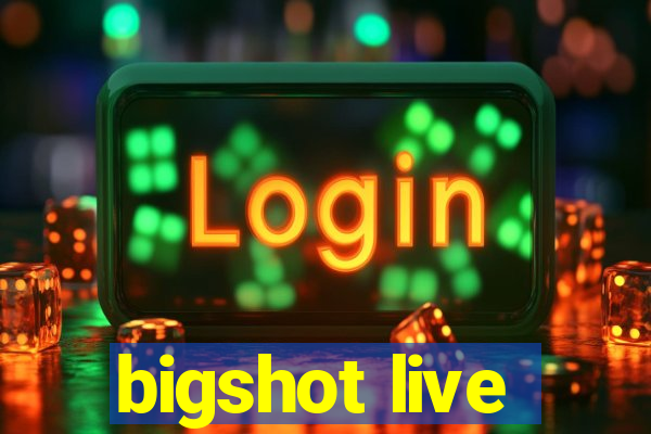 bigshot live