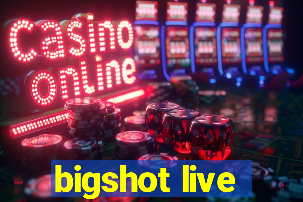 bigshot live