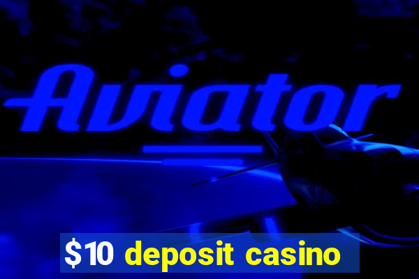 $10 deposit casino