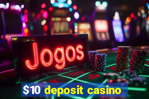 $10 deposit casino