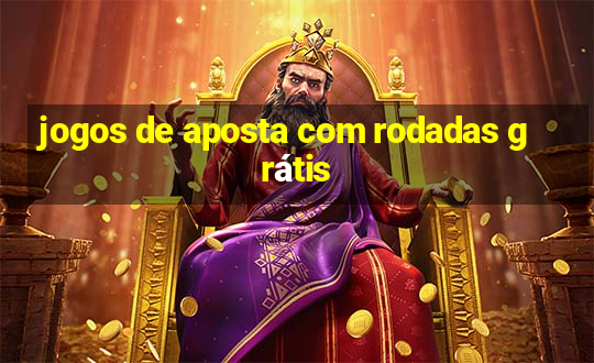 jogos de aposta com rodadas grátis