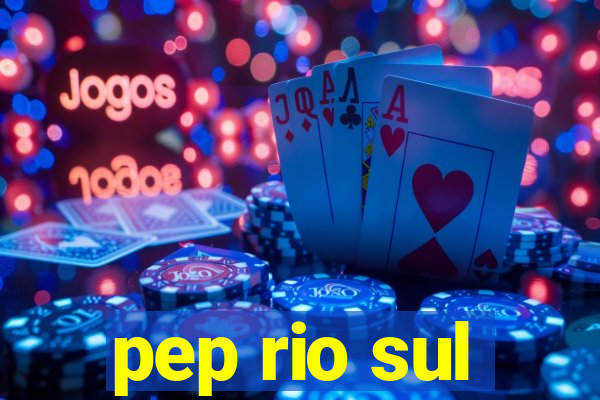 pep rio sul