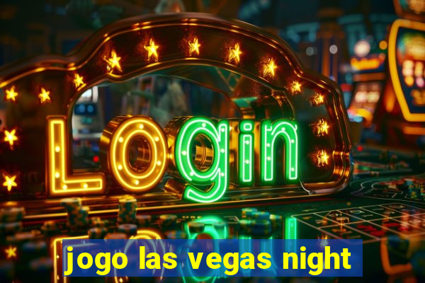 jogo las vegas night