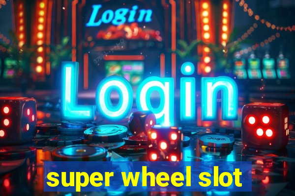 super wheel slot