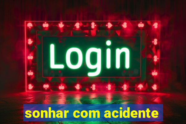 sonhar com acidente