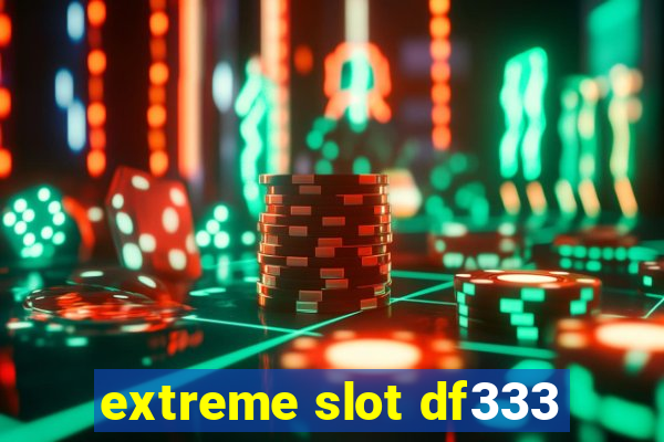 extreme slot df333