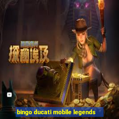 bingo ducati mobile legends