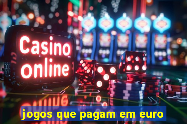 jogos que pagam em euro