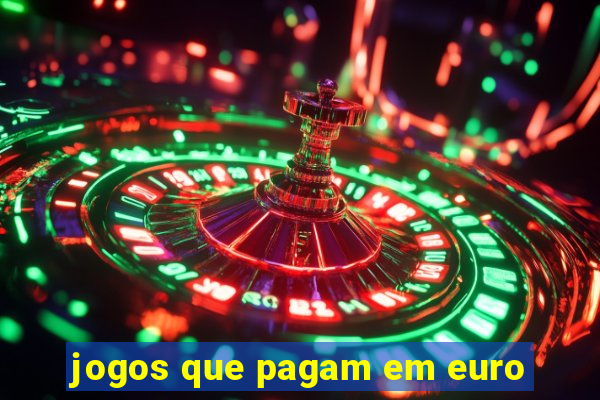 jogos que pagam em euro