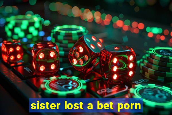 sister lost a bet porn