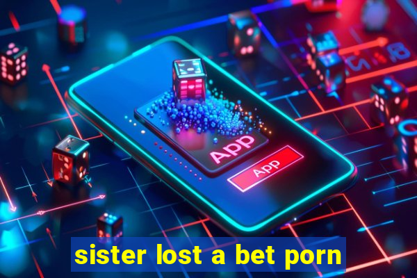 sister lost a bet porn