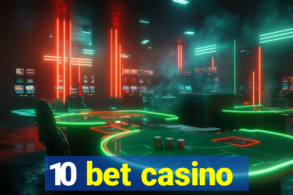 10 bet casino