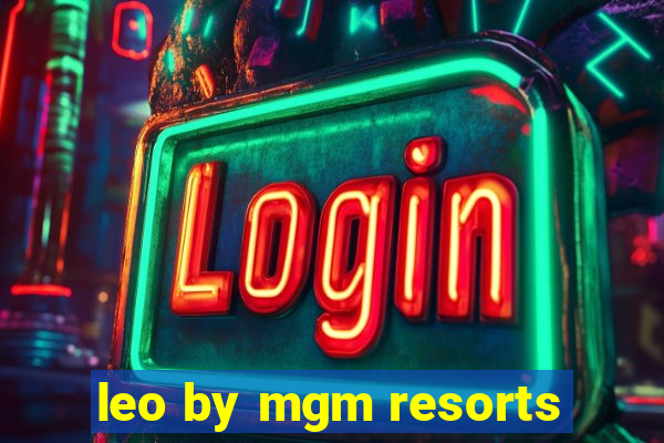 leo by mgm resorts