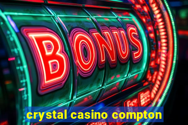 crystal casino compton