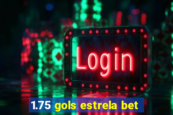 1.75 gols estrela bet