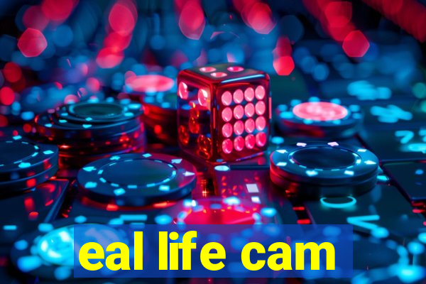 eal life cam