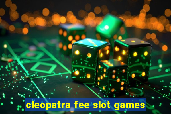 cleopatra fee slot games