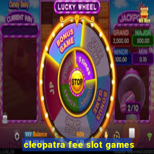 cleopatra fee slot games