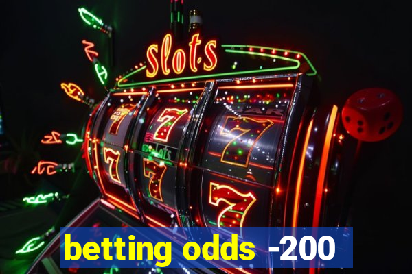 betting odds -200