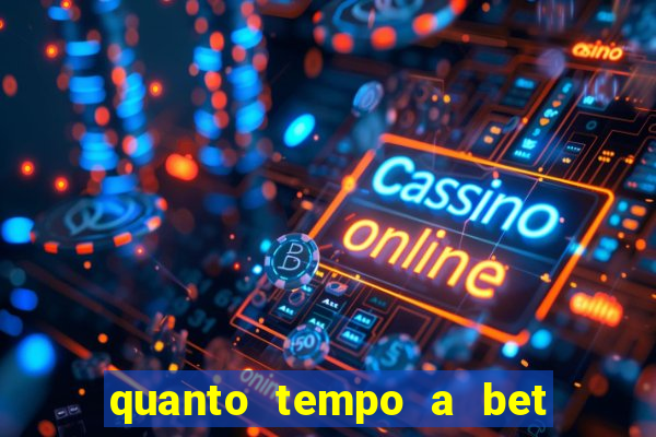 quanto tempo a bet demora para pagar