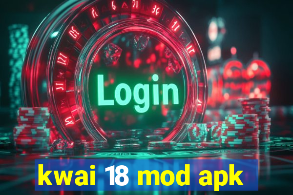 kwai 18 mod apk