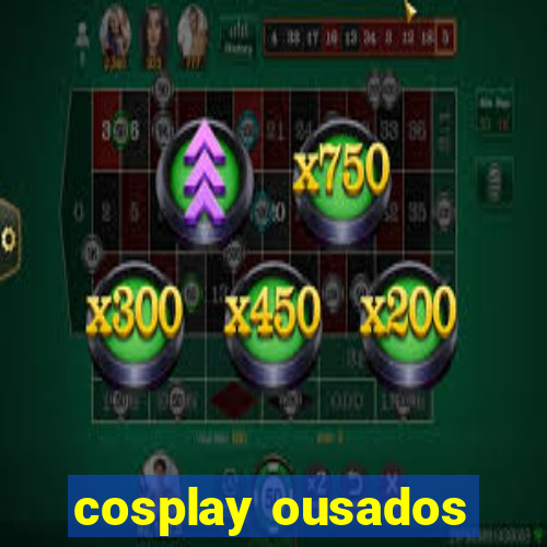 cosplay ousados