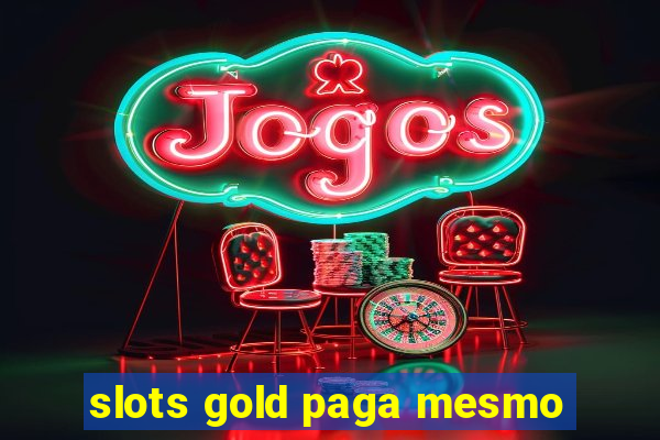 slots gold paga mesmo