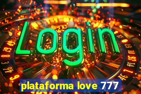 plataforma love 777