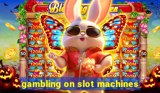 gambling on slot machines