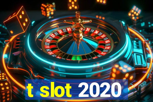 t slot 2020