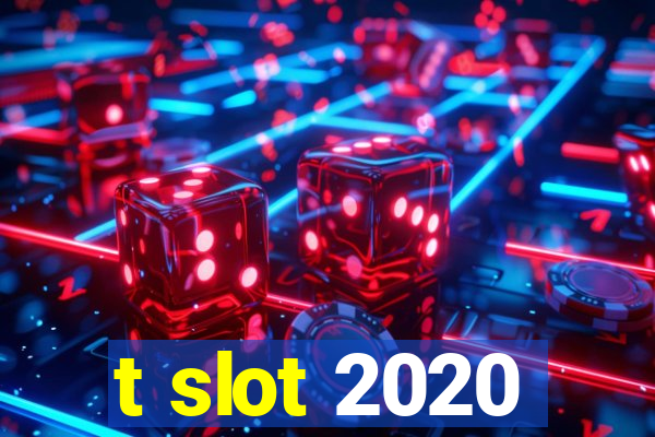 t slot 2020