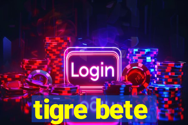 tigre bete