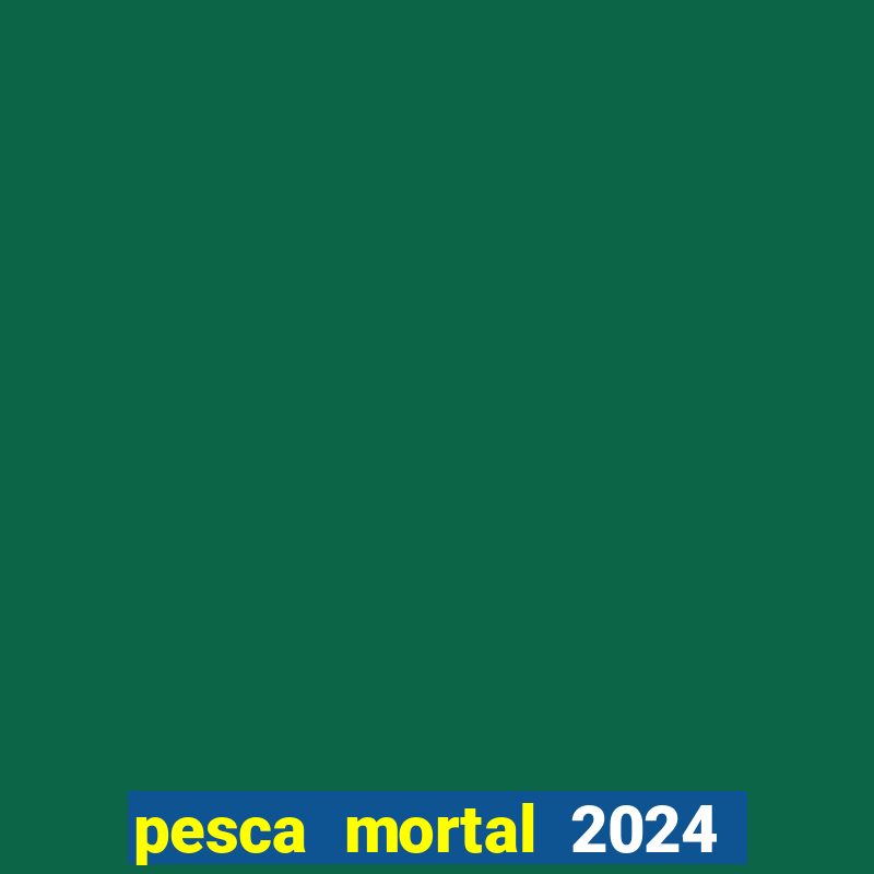 pesca mortal 2024 onde assistir