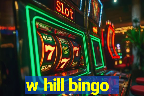 w hill bingo