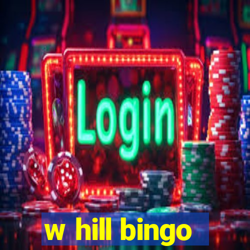 w hill bingo