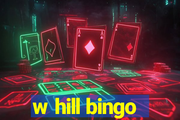 w hill bingo