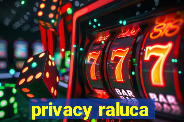 privacy raluca