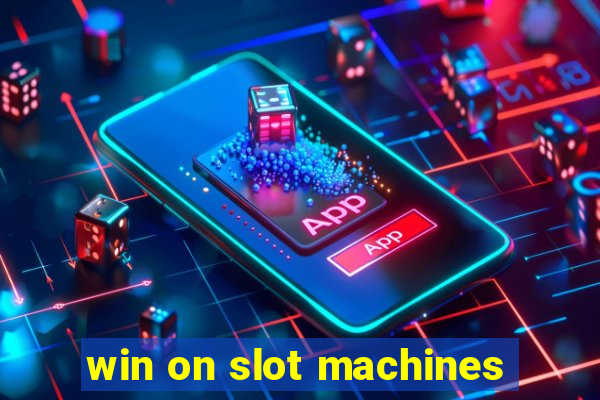 win on slot machines