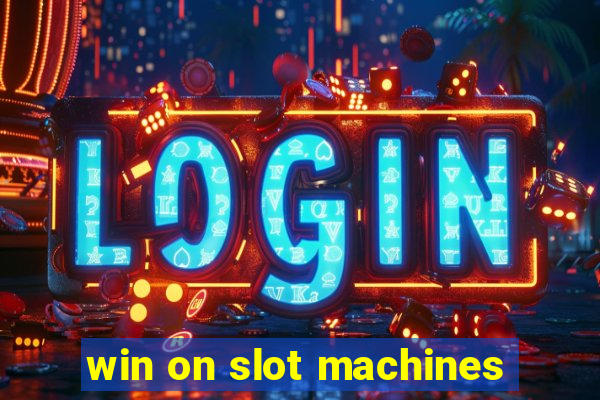 win on slot machines