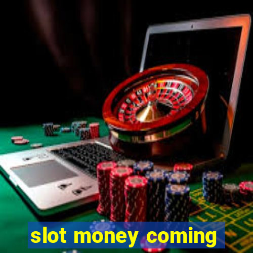 slot money coming